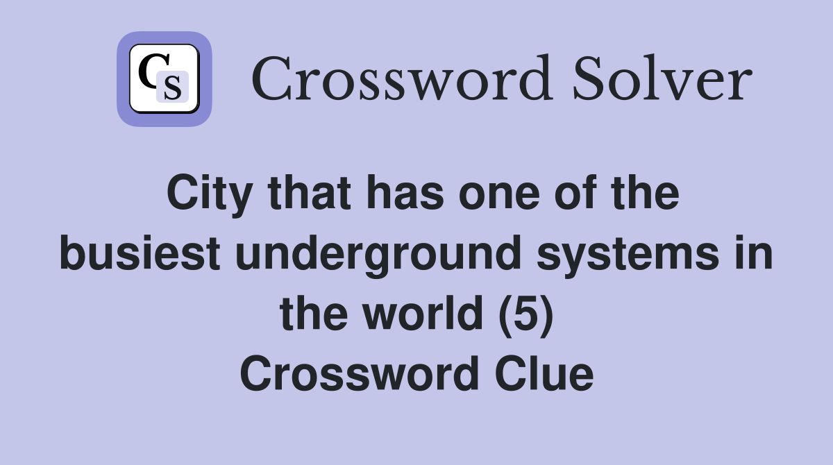 City that has one of the busiest underground systems in the world (5
